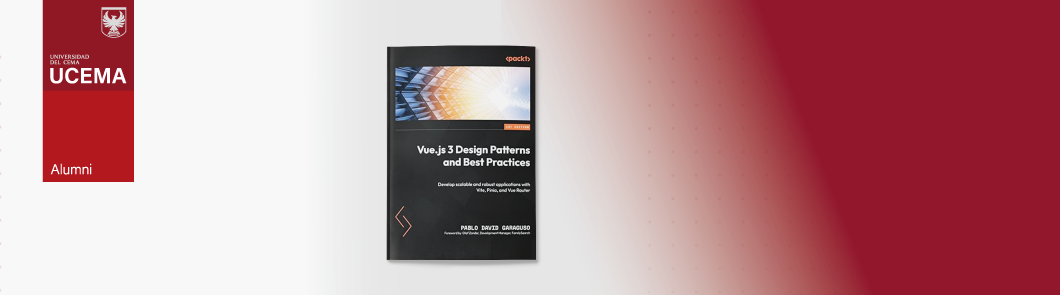 Pablo David Garaguso, Alumni MBA UCEMA lanzó su nuevo libro “Vue.js 3 Design Patterns and Best Practices”